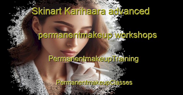 Skinart Karihaara advanced permanentmakeup workshops | PermanentmakeupTraining | PermanentmakeupClasses | SkinartTraining-Finland