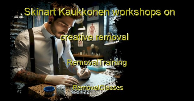 Skinart Kaukkonen workshops on creative removal | RemovalTraining | RemovalClasses | SkinartTraining-Finland