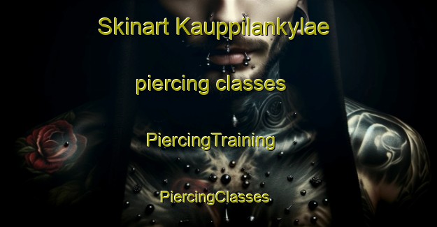 Skinart Kauppilankylae piercing classes | PiercingTraining | PiercingClasses | SkinartTraining-Finland