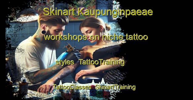 Skinart Kaupunginpaeae workshops on niche tattoo styles | TattooTraining | TattooClasses | SkinartTraining-Finland