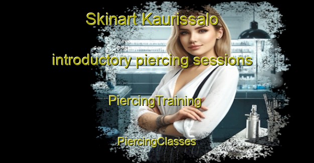 Skinart Kaurissalo introductory piercing sessions | #PiercingTraining #PiercingClasses #SkinartTraining-Finland