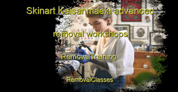 Skinart Keisanmaeki advanced removal workshops | RemovalTraining | RemovalClasses | SkinartTraining-Finland