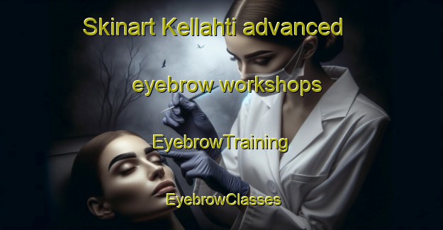 Skinart Kellahti advanced eyebrow workshops | EyebrowTraining | EyebrowClasses | SkinartTraining-Finland