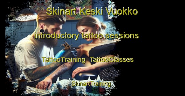 Skinart Keski Vuokko introductory tattoo sessions | TattooTraining | TattooClasses | SkinartTraining-Finland