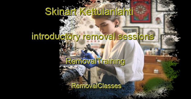 Skinart Kettulanlahti introductory removal sessions | RemovalTraining | RemovalClasses | SkinartTraining-Finland