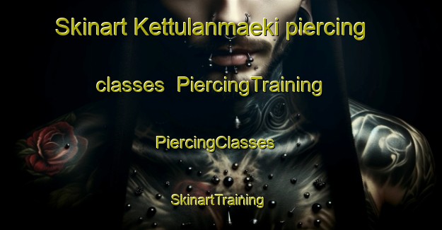Skinart Kettulanmaeki piercing classes | PiercingTraining | PiercingClasses | SkinartTraining-Finland
