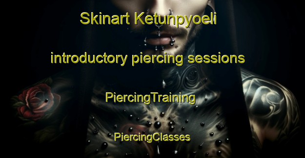 Skinart Ketunpyoeli introductory piercing sessions | #PiercingTraining #PiercingClasses #SkinartTraining-Finland