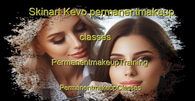 Skinart Kevo permanentmakeup classes | PermanentmakeupTraining | PermanentmakeupClasses | SkinartTraining-Finland