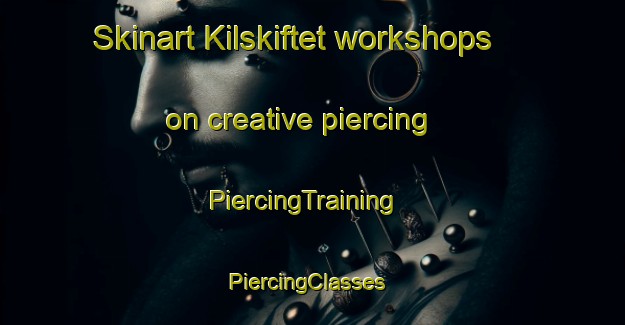 Skinart Kilskiftet workshops on creative piercing | PiercingTraining | PiercingClasses | SkinartTraining-Finland