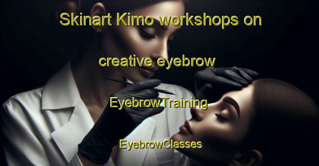 Skinart Kimo workshops on creative eyebrow | EyebrowTraining | EyebrowClasses | SkinartTraining-Finland