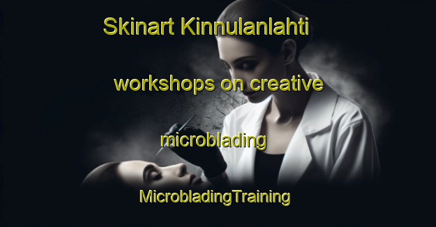 Skinart Kinnulanlahti workshops on creative microblading | #MicrobladingTraining #MicrobladingClasses #SkinartTraining-Finland