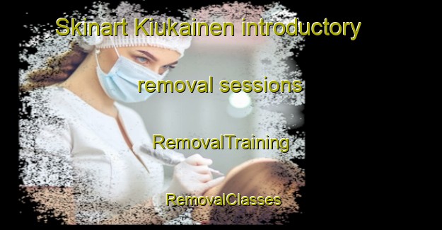 Skinart Kiukainen introductory removal sessions | RemovalTraining | RemovalClasses | SkinartTraining-Finland