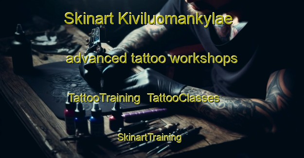 Skinart Kiviluomankylae advanced tattoo workshops | TattooTraining | TattooClasses | SkinartTraining-Finland