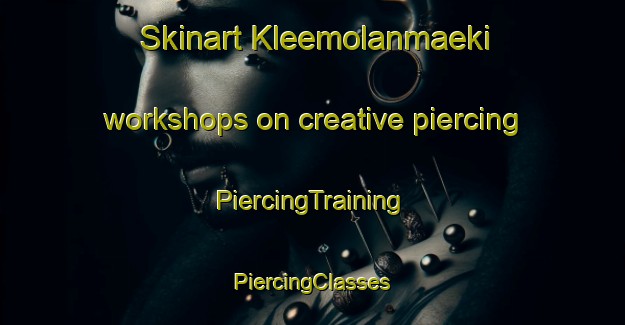 Skinart Kleemolanmaeki workshops on creative piercing | #PiercingTraining #PiercingClasses #SkinartTraining-Finland