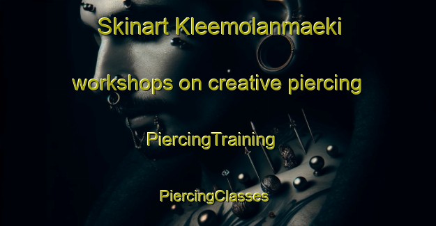 Skinart Kleemolanmaeki workshops on creative piercing | PiercingTraining | PiercingClasses | SkinartTraining-Finland