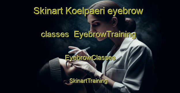 Skinart Koelpaeri eyebrow classes | EyebrowTraining | EyebrowClasses | SkinartTraining-Finland
