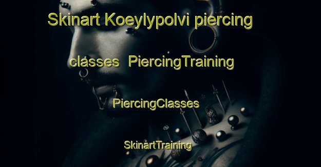 Skinart Koeylypolvi piercing classes | PiercingTraining | PiercingClasses | SkinartTraining-Finland