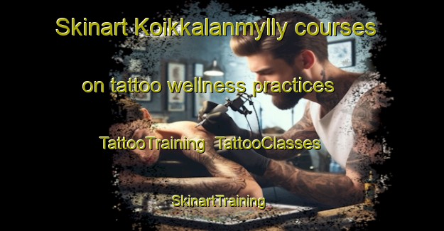 Skinart Koikkalanmylly courses on tattoo wellness practices | TattooTraining | TattooClasses | SkinartTraining-Finland