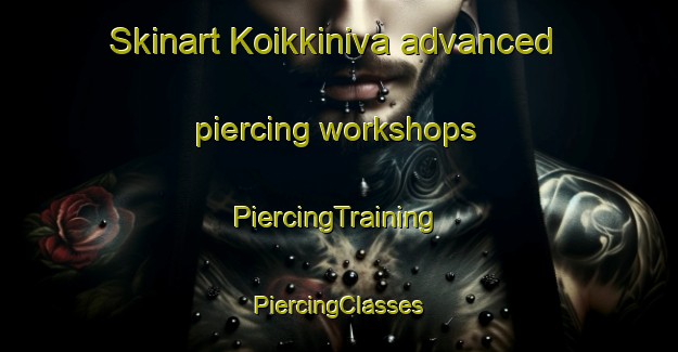 Skinart Koikkiniva advanced piercing workshops | #PiercingTraining #PiercingClasses #SkinartTraining-Finland