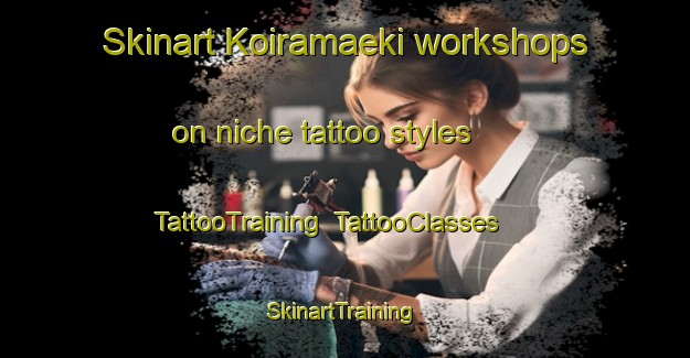 Skinart Koiramaeki workshops on niche tattoo styles | TattooTraining | TattooClasses | SkinartTraining-Finland
