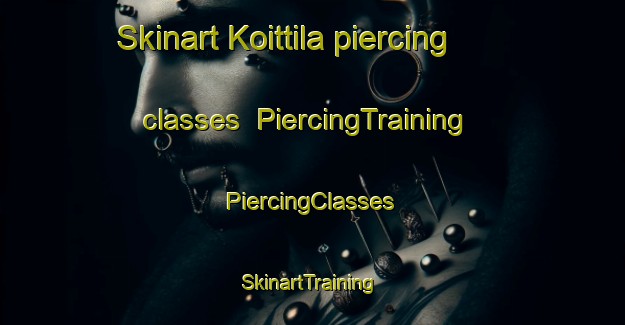 Skinart Koittila piercing classes | #PiercingTraining #PiercingClasses #SkinartTraining-Finland