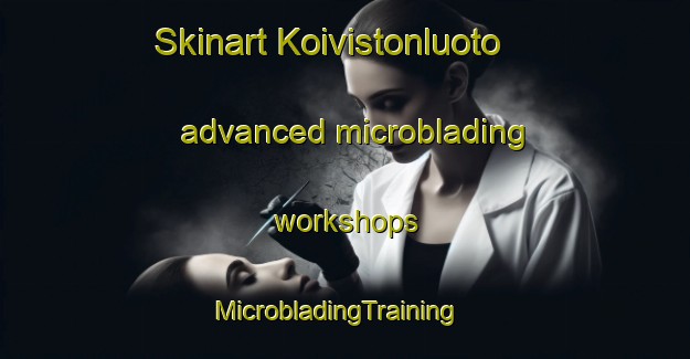 Skinart Koivistonluoto advanced microblading workshops | MicrobladingTraining | MicrobladingClasses | SkinartTraining-Finland