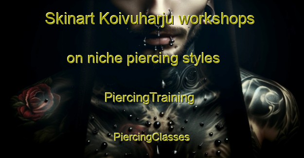 Skinart Koivuharju workshops on niche piercing styles | #PiercingTraining #PiercingClasses #SkinartTraining-Finland