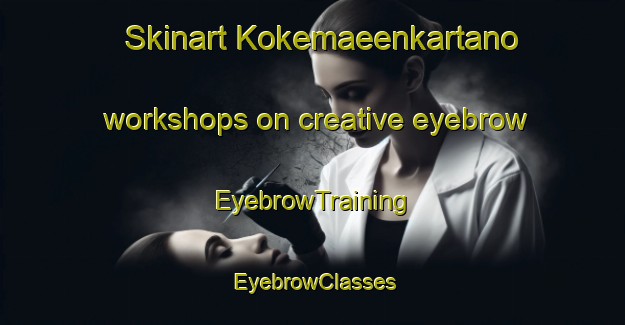 Skinart Kokemaeenkartano workshops on creative eyebrow | EyebrowTraining | EyebrowClasses | SkinartTraining-Finland