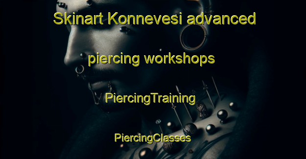 Skinart Konnevesi advanced piercing workshops | #PiercingTraining #PiercingClasses #SkinartTraining-Finland