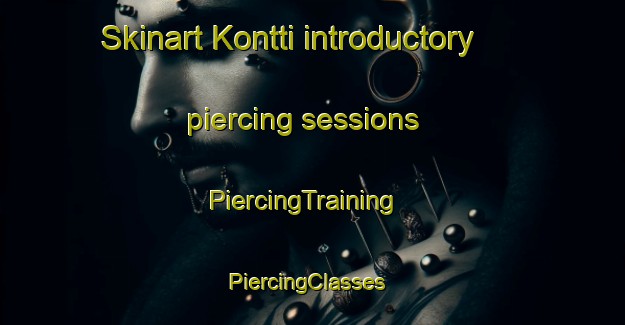 Skinart Kontti introductory piercing sessions | PiercingTraining | PiercingClasses | SkinartTraining-Finland