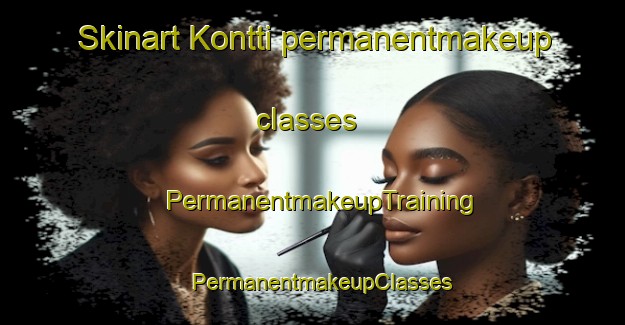 Skinart Kontti permanentmakeup classes | PermanentmakeupTraining | PermanentmakeupClasses | SkinartTraining-Finland