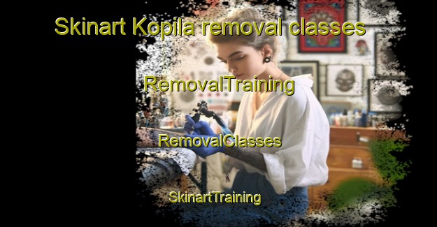 Skinart Kopila removal classes | RemovalTraining | RemovalClasses | SkinartTraining-Finland