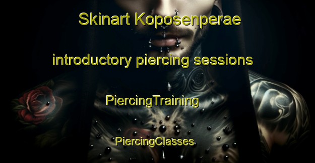 Skinart Koposenperae introductory piercing sessions | PiercingTraining | PiercingClasses | SkinartTraining-Finland