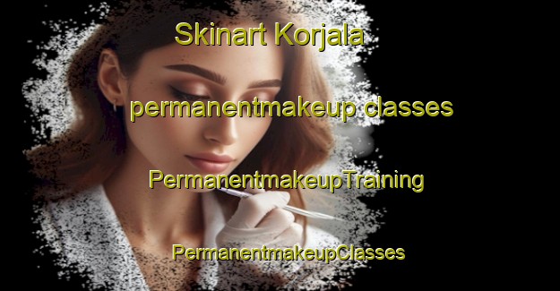 Skinart Korjala permanentmakeup classes | PermanentmakeupTraining | PermanentmakeupClasses | SkinartTraining-Finland