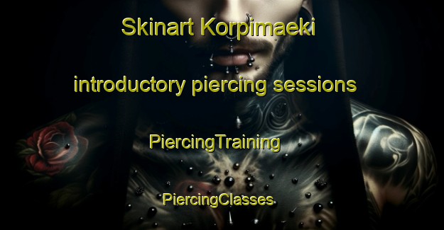 Skinart Korpimaeki introductory piercing sessions | PiercingTraining | PiercingClasses | SkinartTraining-Finland