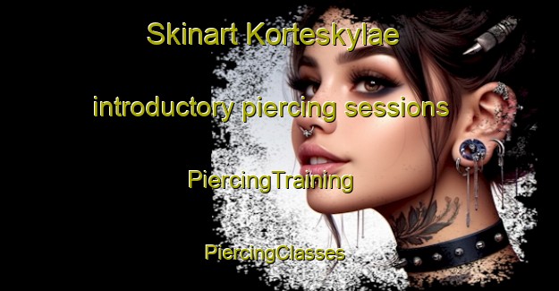 Skinart Korteskylae introductory piercing sessions | PiercingTraining | PiercingClasses | SkinartTraining-Finland