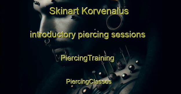 Skinart Korvenalus introductory piercing sessions | PiercingTraining | PiercingClasses | SkinartTraining-Finland