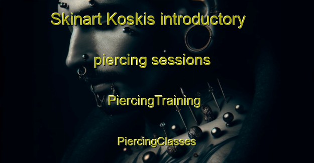 Skinart Koskis introductory piercing sessions | #PiercingTraining #PiercingClasses #SkinartTraining-Finland