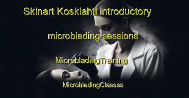 Skinart Kosklahti introductory microblading sessions | MicrobladingTraining | MicrobladingClasses | SkinartTraining-Finland