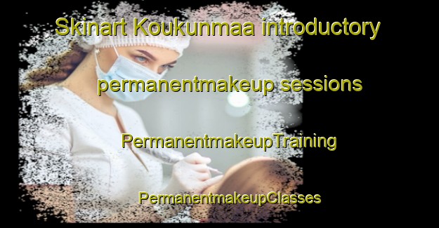 Skinart Koukunmaa introductory permanentmakeup sessions | #PermanentmakeupTraining #PermanentmakeupClasses #SkinartTraining-Finland