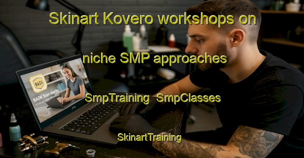 Skinart Kovero workshops on niche SMP approaches | SmpTraining | SmpClasses | SkinartTraining-Finland