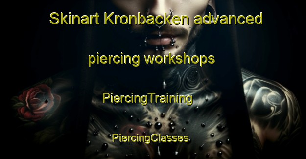 Skinart Kronbacken advanced piercing workshops | PiercingTraining | PiercingClasses | SkinartTraining-Finland