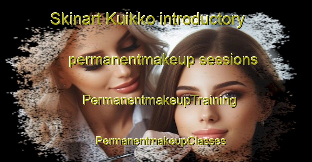 Skinart Kuikko introductory permanentmakeup sessions | PermanentmakeupTraining | PermanentmakeupClasses | SkinartTraining-Finland