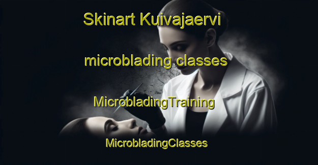 Skinart Kuivajaervi microblading classes | MicrobladingTraining | MicrobladingClasses | SkinartTraining-Finland