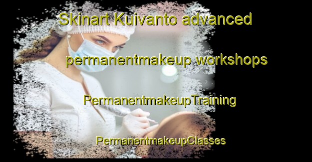 Skinart Kuivanto advanced permanentmakeup workshops | PermanentmakeupTraining | PermanentmakeupClasses | SkinartTraining-Finland