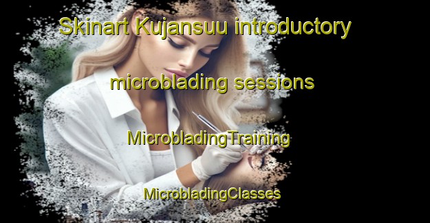 Skinart Kujansuu introductory microblading sessions | MicrobladingTraining | MicrobladingClasses | SkinartTraining-Finland