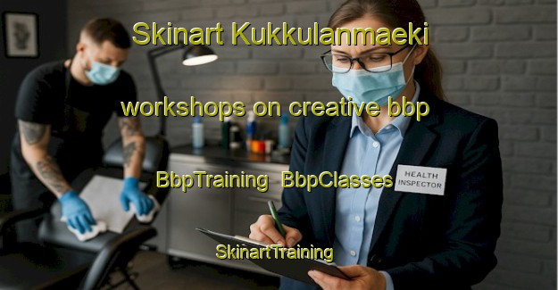Skinart Kukkulanmaeki workshops on creative bbp | BbpTraining | BbpClasses | SkinartTraining-Finland