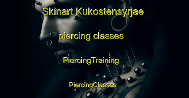 Skinart Kukostensyrjae piercing classes | PiercingTraining | PiercingClasses | SkinartTraining-Finland