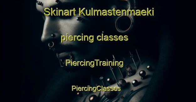 Skinart Kulmastenmaeki piercing classes | PiercingTraining | PiercingClasses | SkinartTraining-Finland
