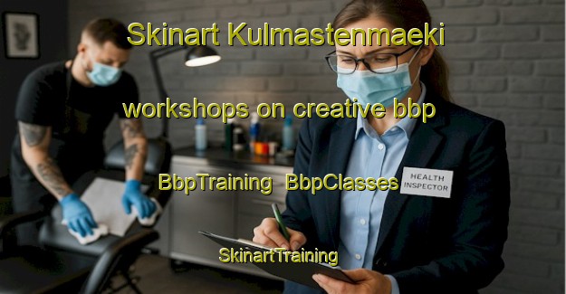 Skinart Kulmastenmaeki workshops on creative bbp | BbpTraining | BbpClasses | SkinartTraining-Finland